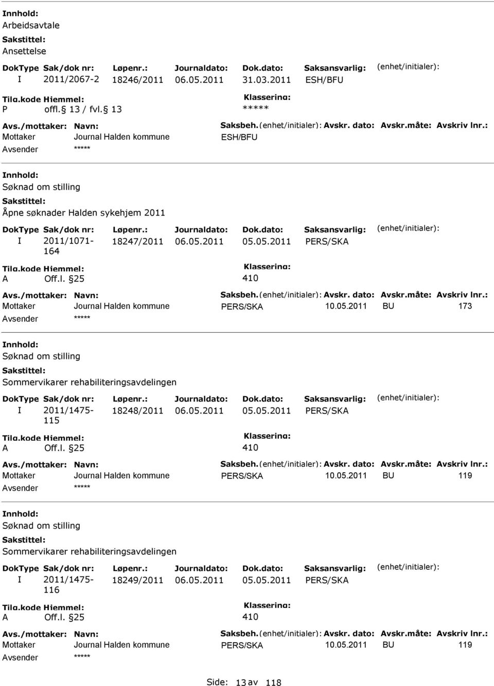 : BU 173 nnhold: Sommervikarer rehabiliteringsavdelingen 2011/1475-115 18248/2011 vs./mottaker: Navn: Saksbeh. vskr. dato: vskr.måte: vskriv lnr.