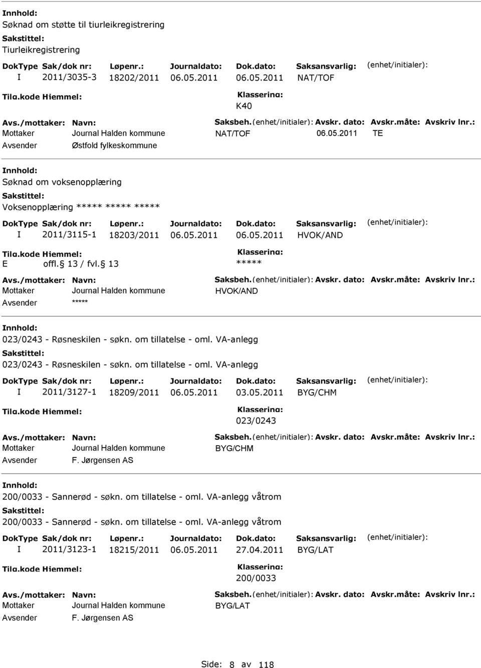 : HVOK/ND nnhold: 023/0243 - Røsneskilen - søkn. om tillatelse - oml. V-anlegg 023/0243 - Røsneskilen - søkn. om tillatelse - oml. V-anlegg 2011/3127-1 18209/2011 03.05.2011 BYG/CHM 023/0243 vs.