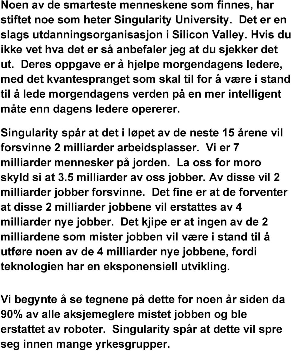 Deres oppgave er å hjelpe morgendagens ledere, med det kvantespranget som skal til for å være i stand til å lede morgendagens verden på en mer intelligent måte enn dagens ledere opererer.