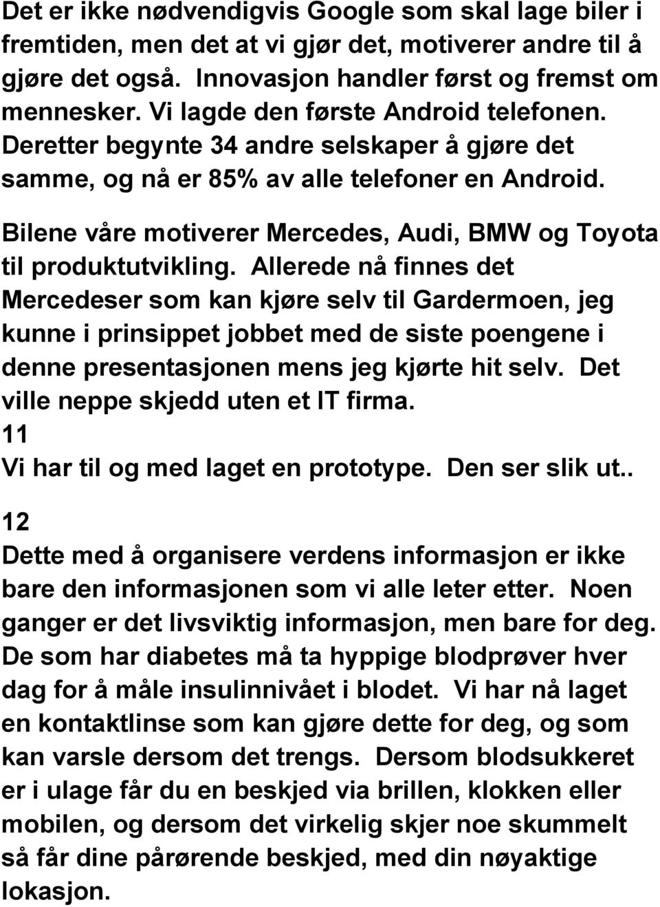 Bilene våre motiverer Mercedes, Audi, BMW og Toyota til produktutvikling.