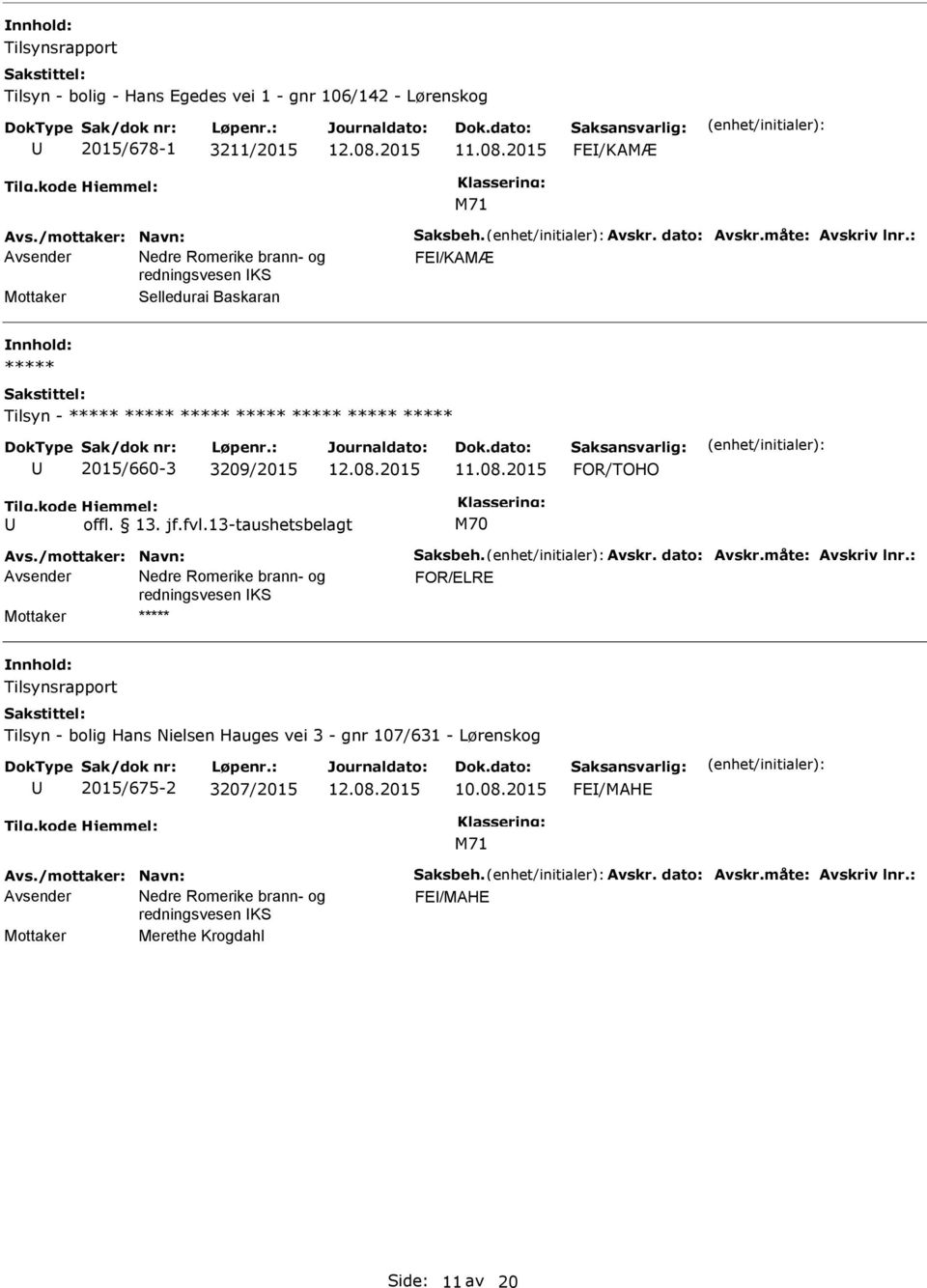 13. jf.fvl.13-taushetsbelagt M70 Avs./mottaker: Navn: Saksbeh. Avskr. dato: Avskr.måte: Avskriv lnr.