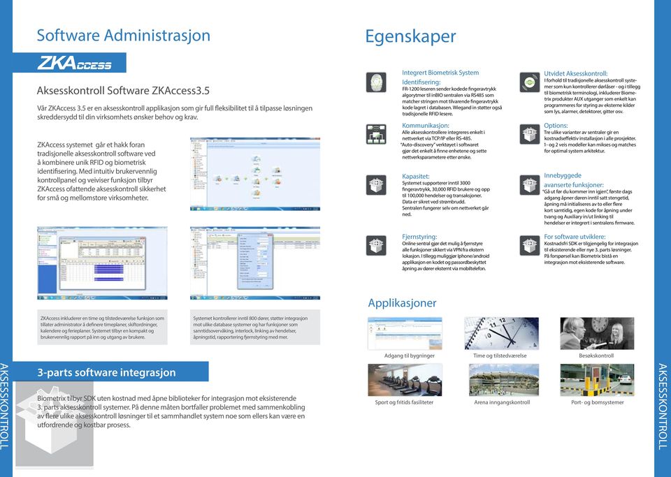 ZKAccess systemet går et hakk foran tradisjonelle aksesskontroll software ved å kombinere unik RFID og biometrisk identifisering.