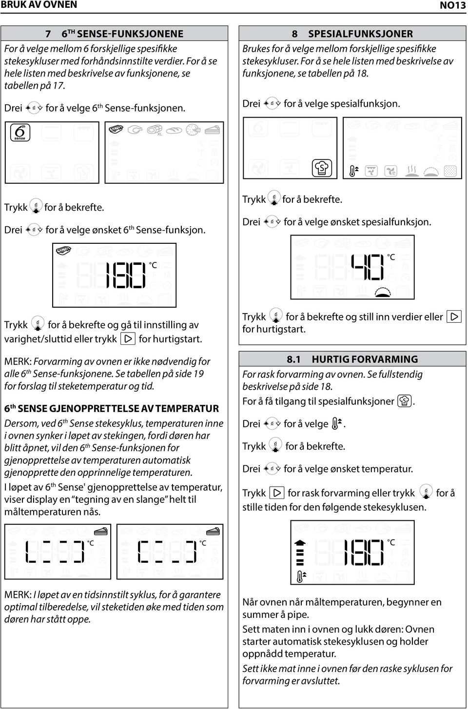 MERK: Forvarming av ovnen er ikke nødvendig for alle 6th Sense-funksjonene. Se tabellen på side 19 for forslag til steketemperatur og tid.