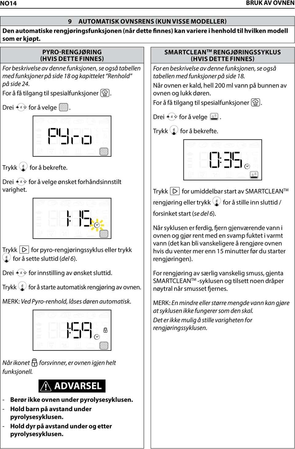 for å velge. SMARTCLEAN TM RENGJØRINGSSYKLUS (hvis dette finnes) For en beskrivelse av denne funksjonen, se også tabellen med funksjoner på side 18.