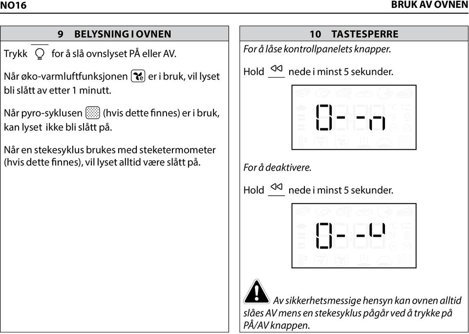 BRUK AV OVNEN Når pyro-syklusen (hvis dette finnes) er i bruk, kan lyset ikke bli slått på.