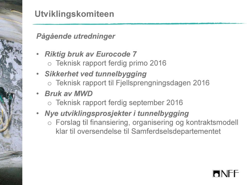 MWD o Teknisk rapport ferdig september 2016 Nye utviklingsprosjekter i tunnelbygging o Forslag