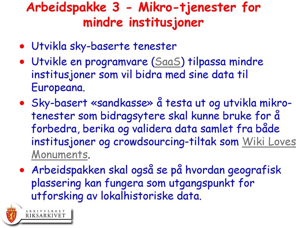 Sky-basert «sandkasse» å testa ut og utvikla mikrotenester som bidragsytere skal kunne bruke for å forbedra, berika og validera data