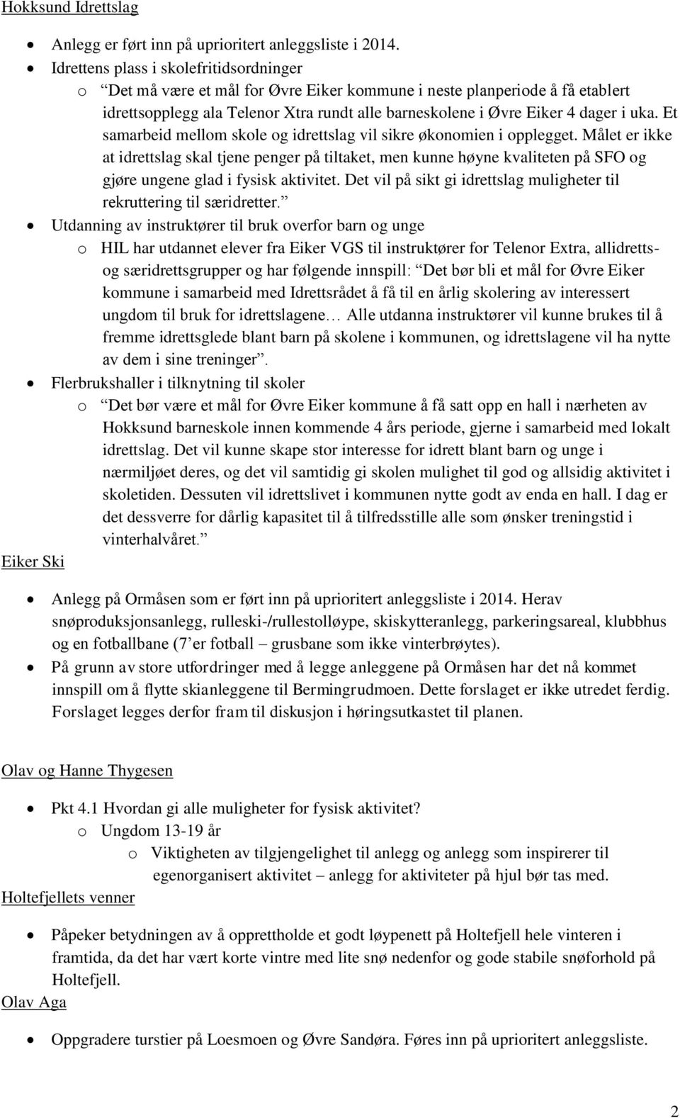 uka. Et samarbeid mellom skole og idrettslag vil sikre økonomien i opplegget.