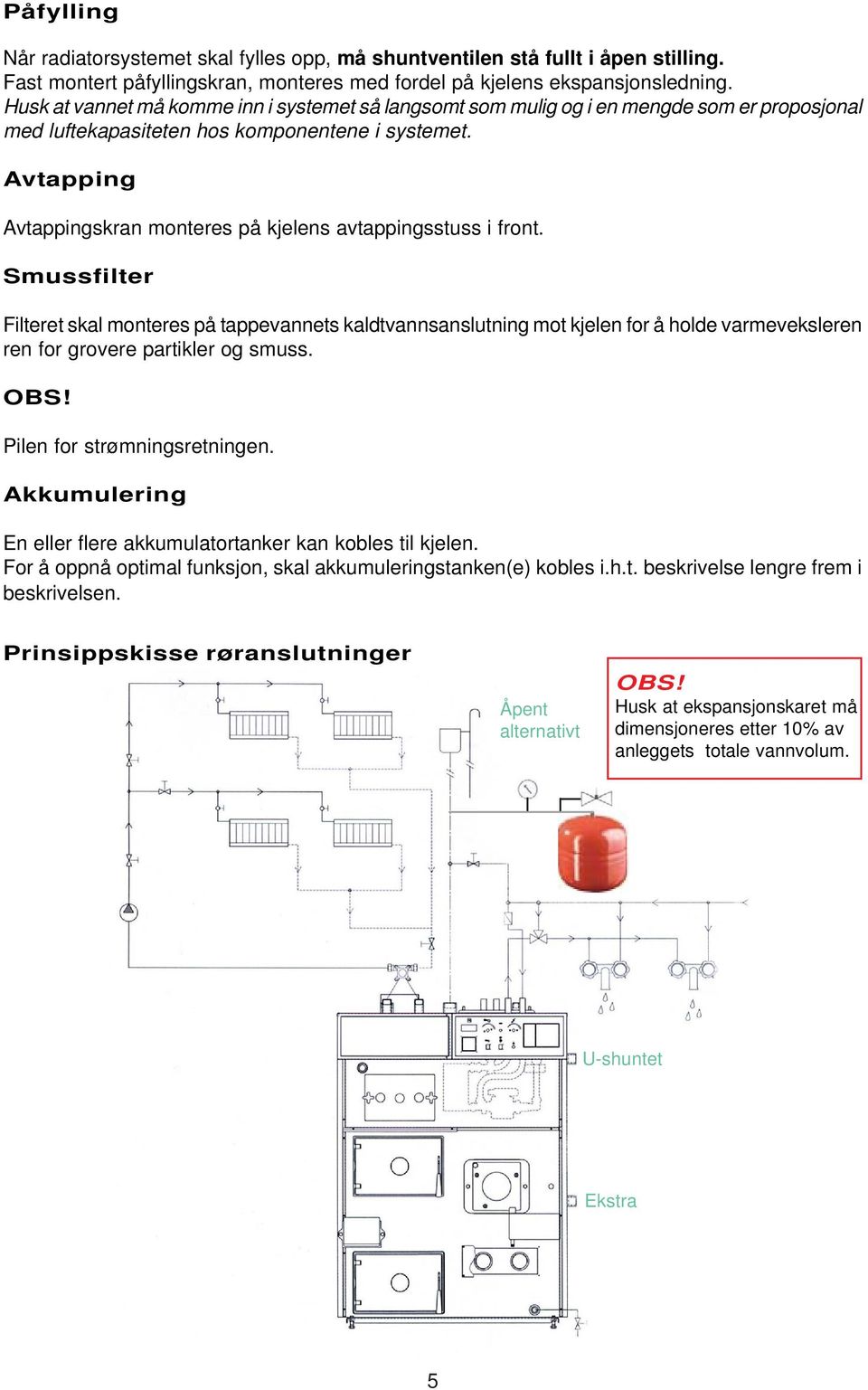 Avtapping Avtappingskran monteres på kjelens avtappingsstuss i front.