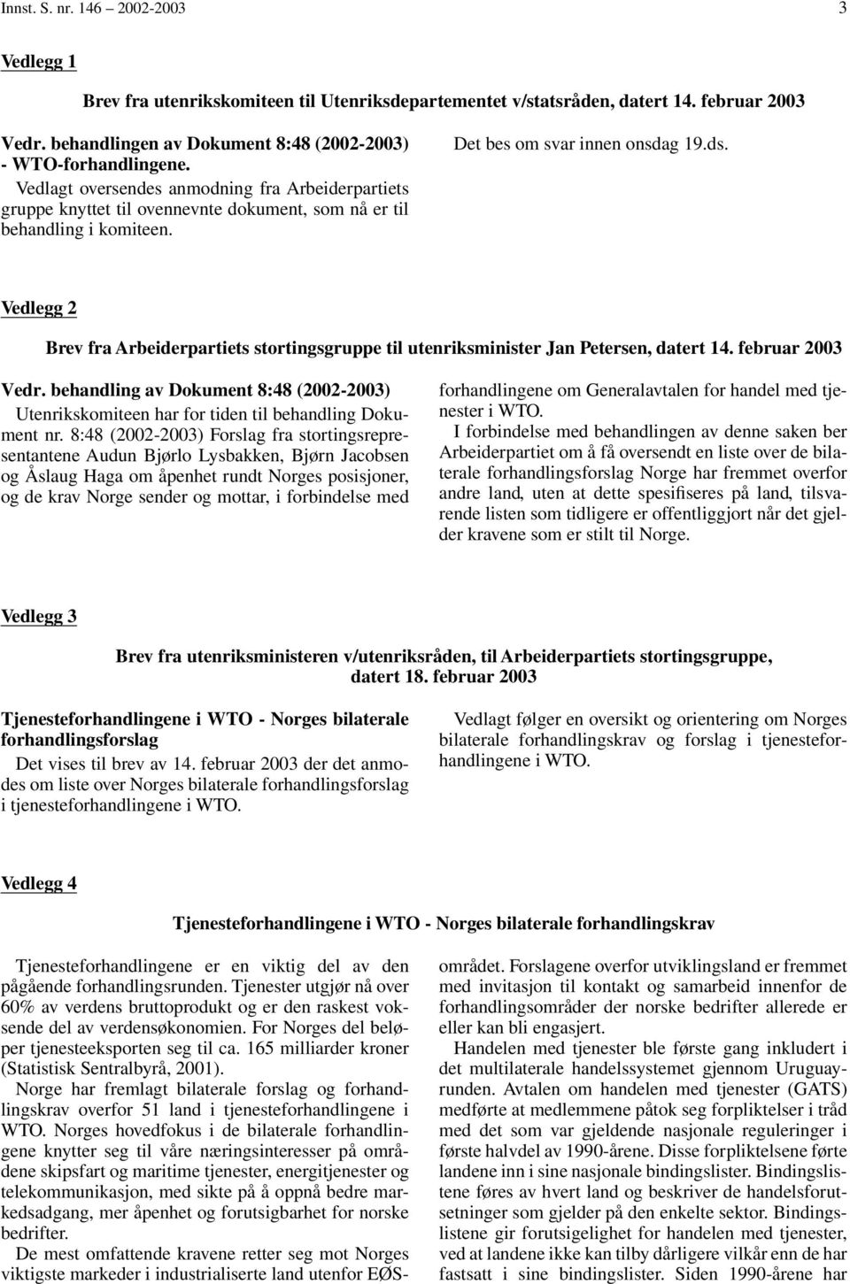 Vedlegg 2 Brev fra Arbeiderpartiets stortingsgruppe til utenriksminister Jan Petersen, datert 14. februar 2003 Vedr.