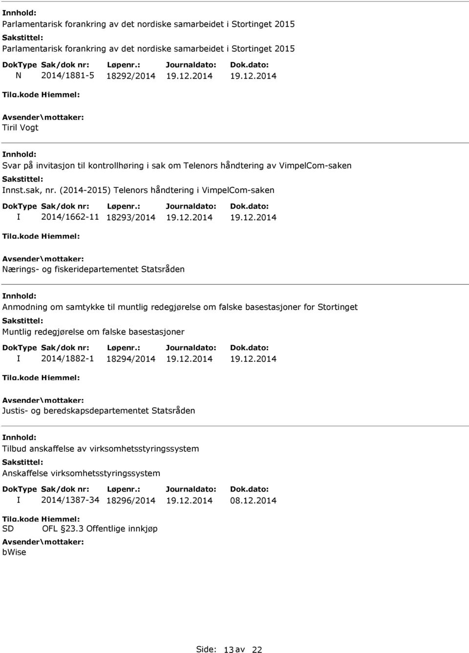 redegjørelse om falske basestasjoner for Stortinget Muntlig redegjørelse om falske basestasjoner 2014/1882-1 18294/2014 Justis- og beredskapsdepartementet