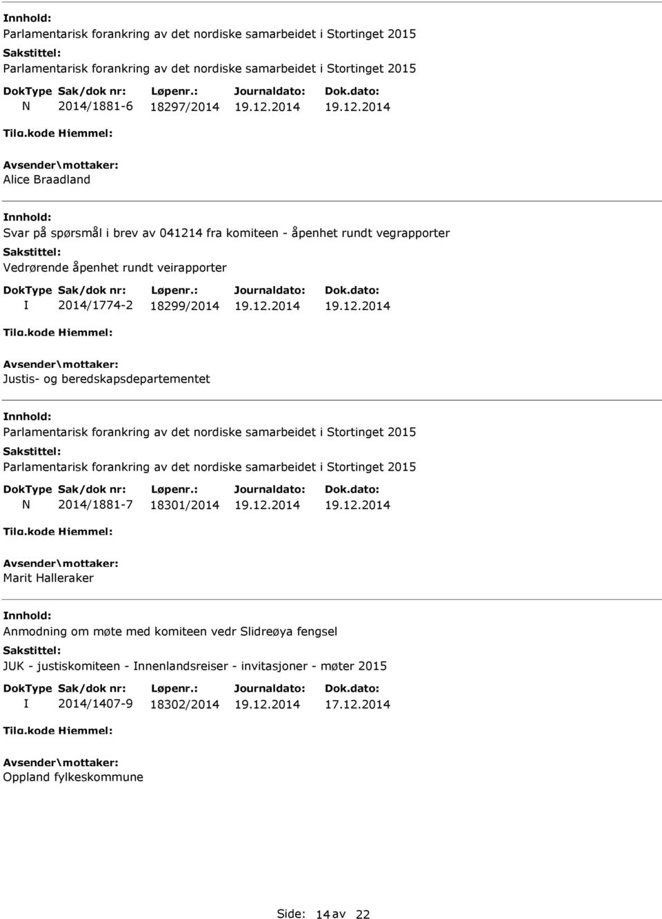 2014/1881-7 18301/2014 Marit Halleraker Anmodning om møte med komiteen vedr Slidreøya fengsel JK -