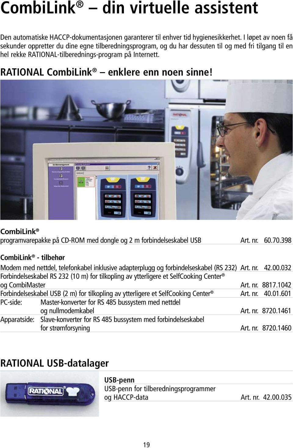 RATIONAL CombiLink enklere enn noen sinne! CombiLink programvarepakke på CD-ROM med dongle og 2 m forbindelseskabel USB Art. nr. 60.70.