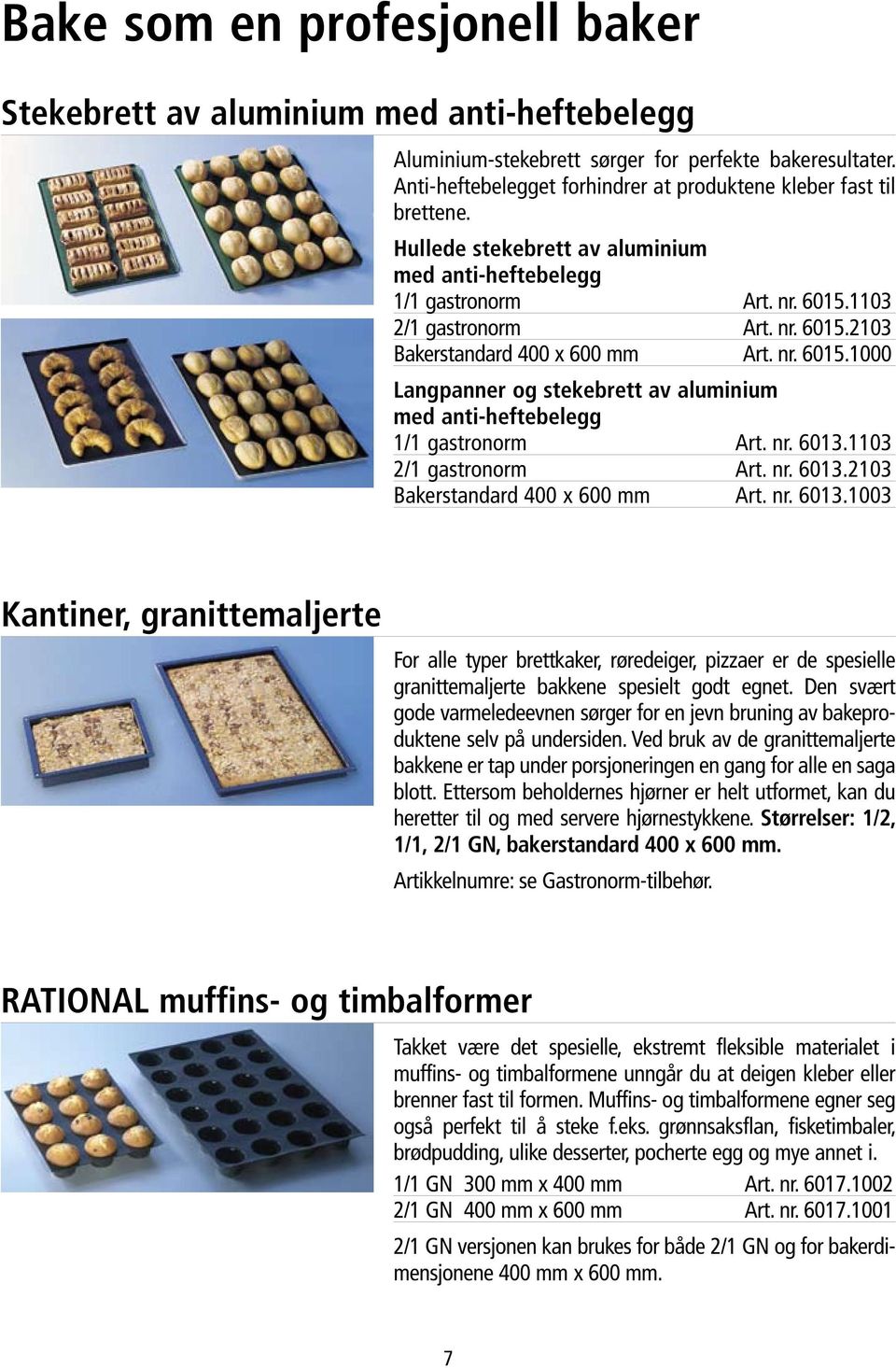 nr. 6015.1000 Langpanner og stekebrett av aluminium med anti-heftebelegg 1/1 gastronorm Art. nr. 6013.