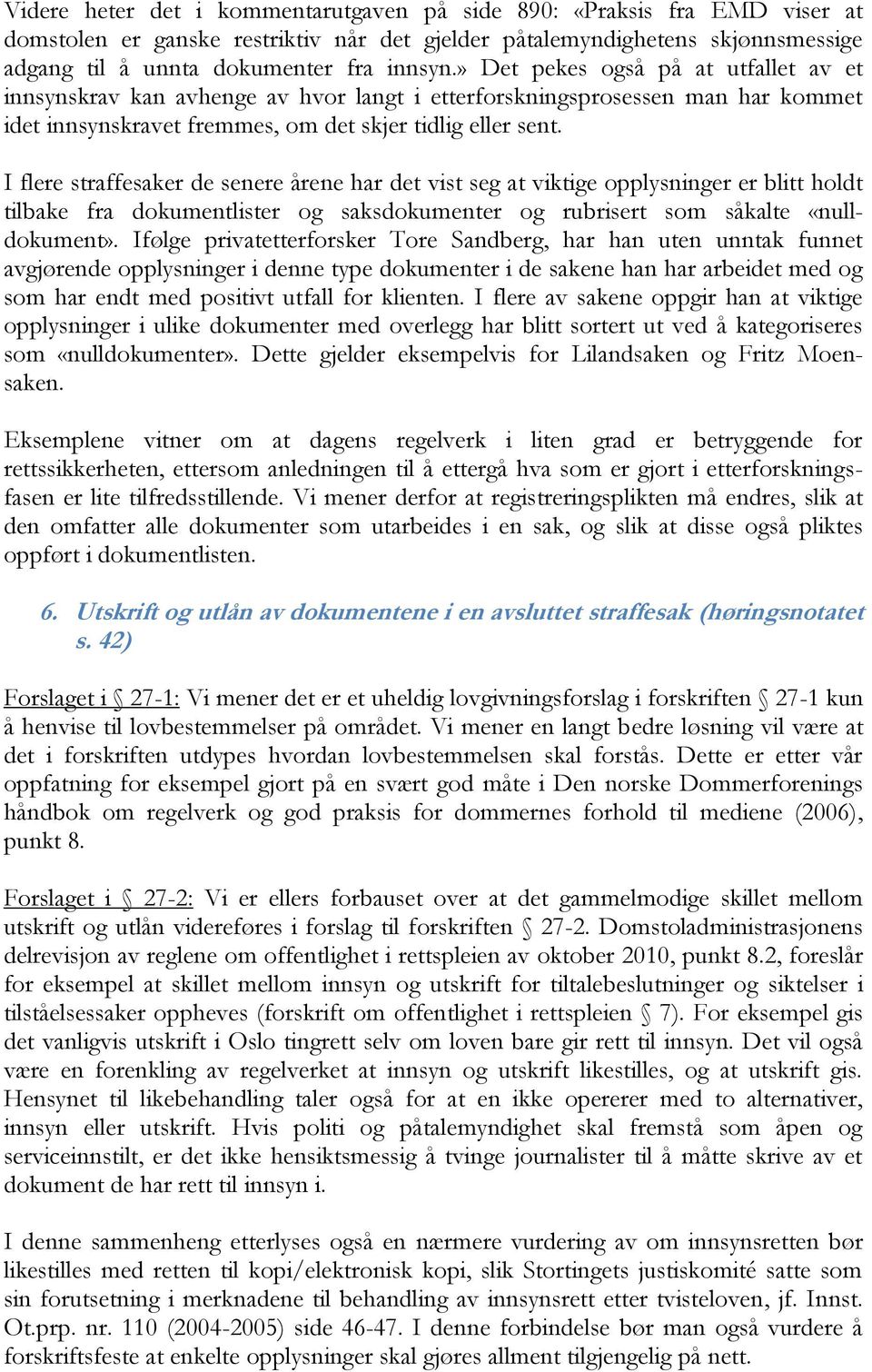 I flere straffesaker de senere årene har det vist seg at viktige opplysninger er blitt holdt tilbake fra dokumentlister og saksdokumenter og rubrisert som såkalte «nulldokument».