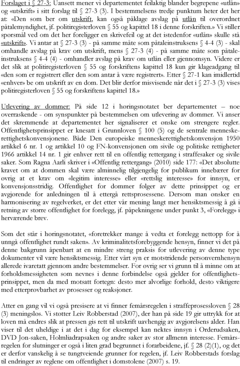 politiregisterloven 55 og kapittel 18 i denne forskriften.» Vi stiller spørsmål ved om det her foreligger en skrivefeil og at det istedenfor «utlån» skulle stå «utskrift».