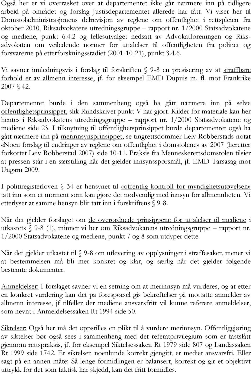 4.2 og fellesutvalget nedsatt av Advokatforeningen og Riksadvokaten om veiledende normer for uttalelser til offentligheten fra politiet og forsvarerne på etterforskningsstadiet (2001-10-21), punkt 3.