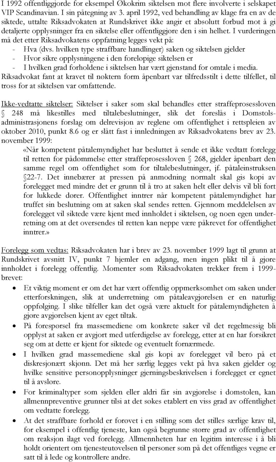 i sin helhet. I vurderingen må det etter Riksadvokatens oppfatning legges vekt på: - Hva (dvs.