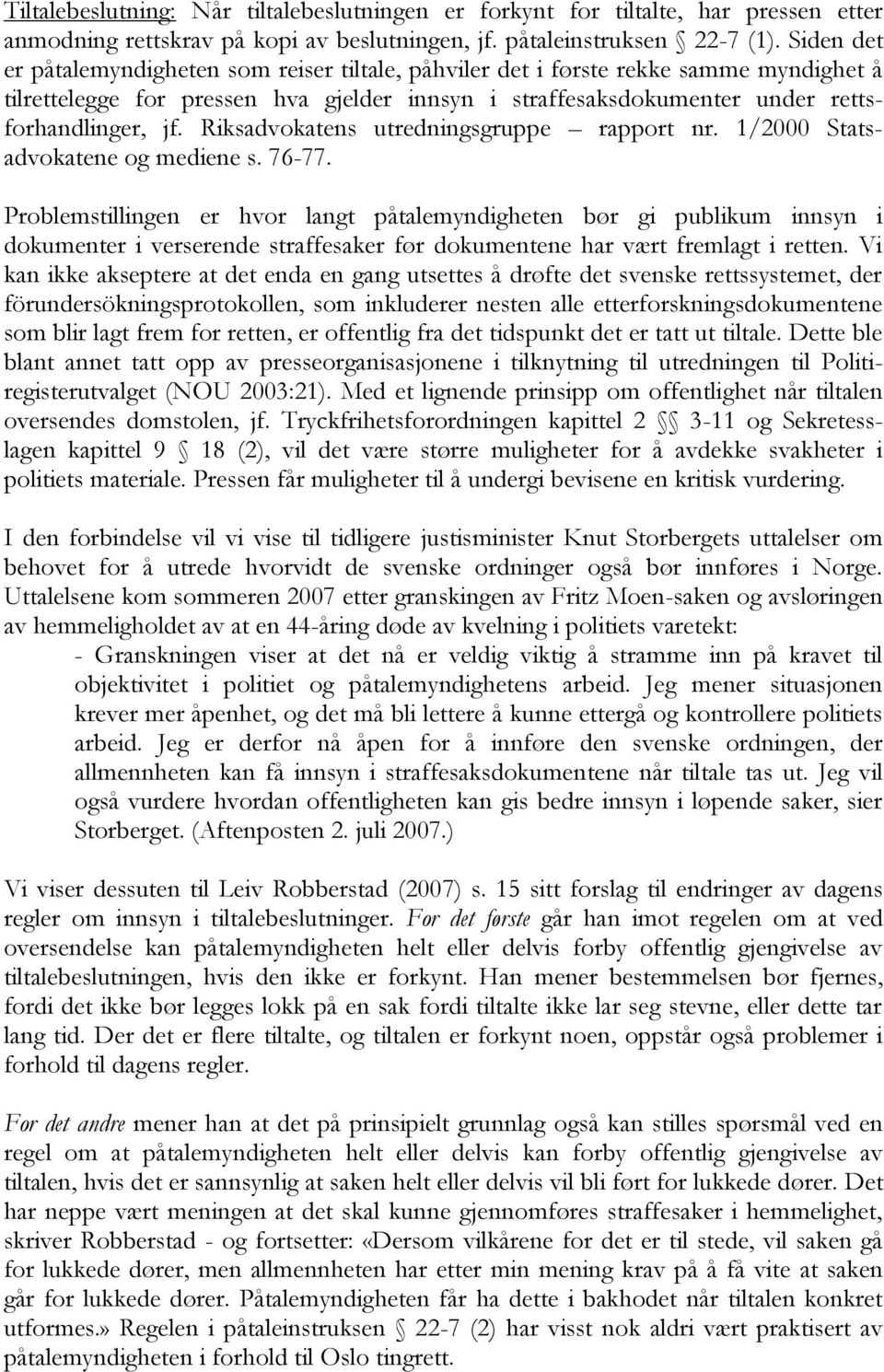 Riksadvokatens utredningsgruppe rapport nr. 1/2000 Statsadvokatene og mediene s. 76-77.