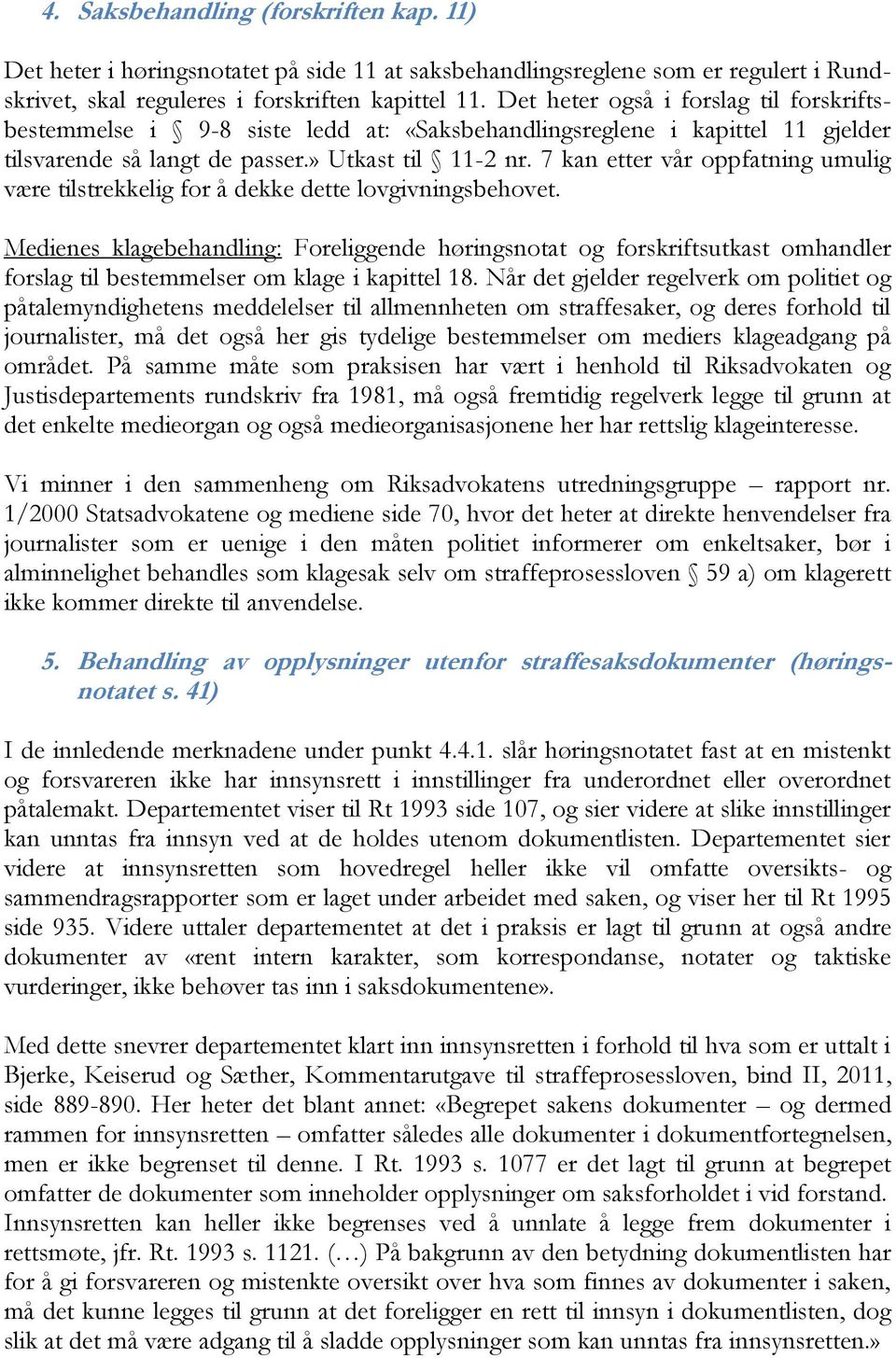 7 kan etter vår oppfatning umulig være tilstrekkelig for å dekke dette lovgivningsbehovet.