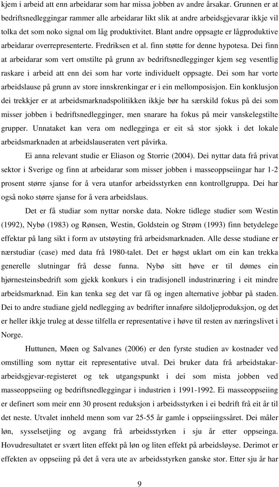 Blant andre oppsagte er lågproduktive arbeidarar overrepresenterte. Fredriksen et al. finn støtte for denne hypotesa.