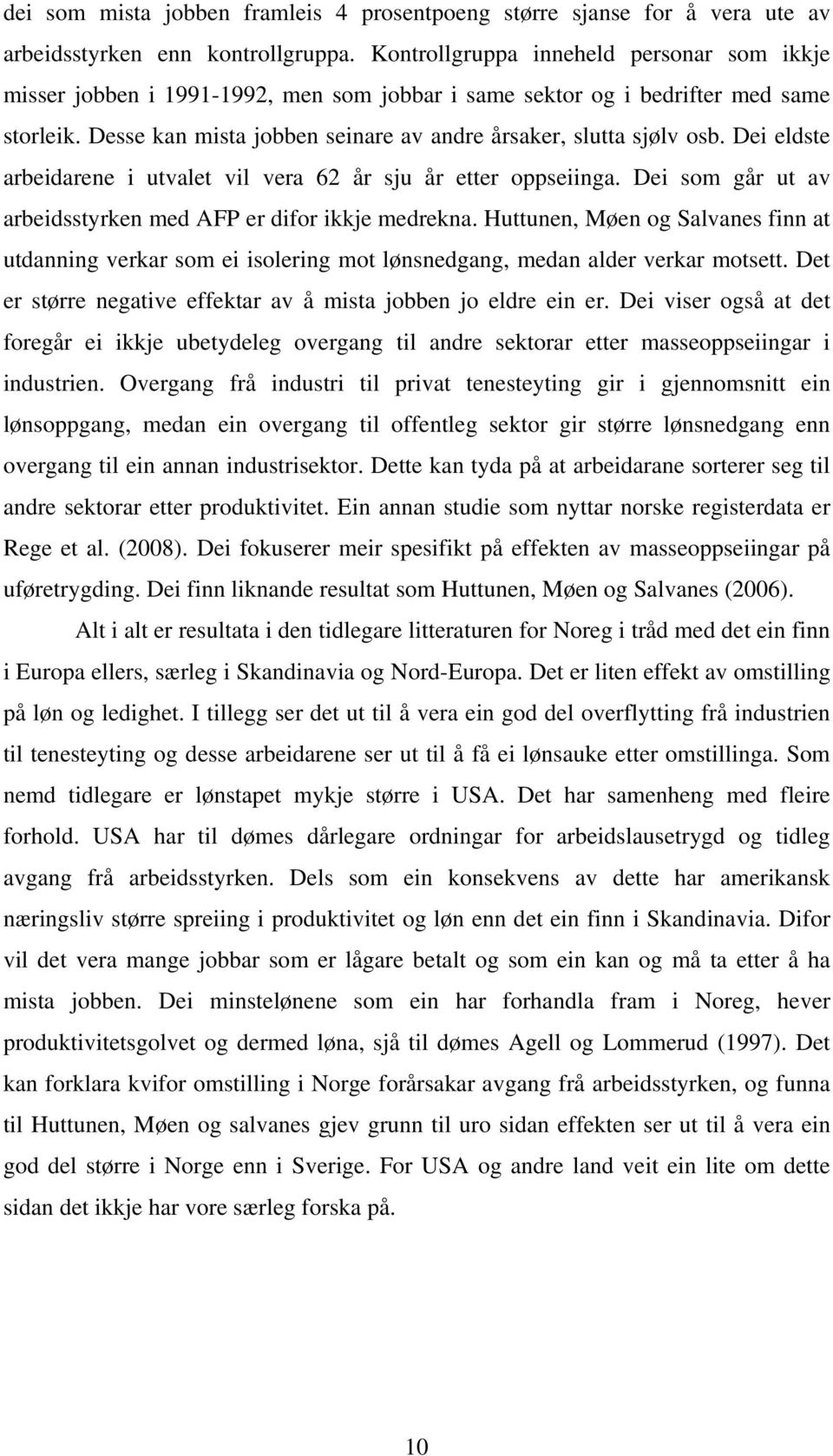 Dei eldste arbeidarene i utvalet vil vera 62 år sju år etter oppseiinga. Dei som går ut av arbeidsstyrken med AFP er difor ikkje medrekna.