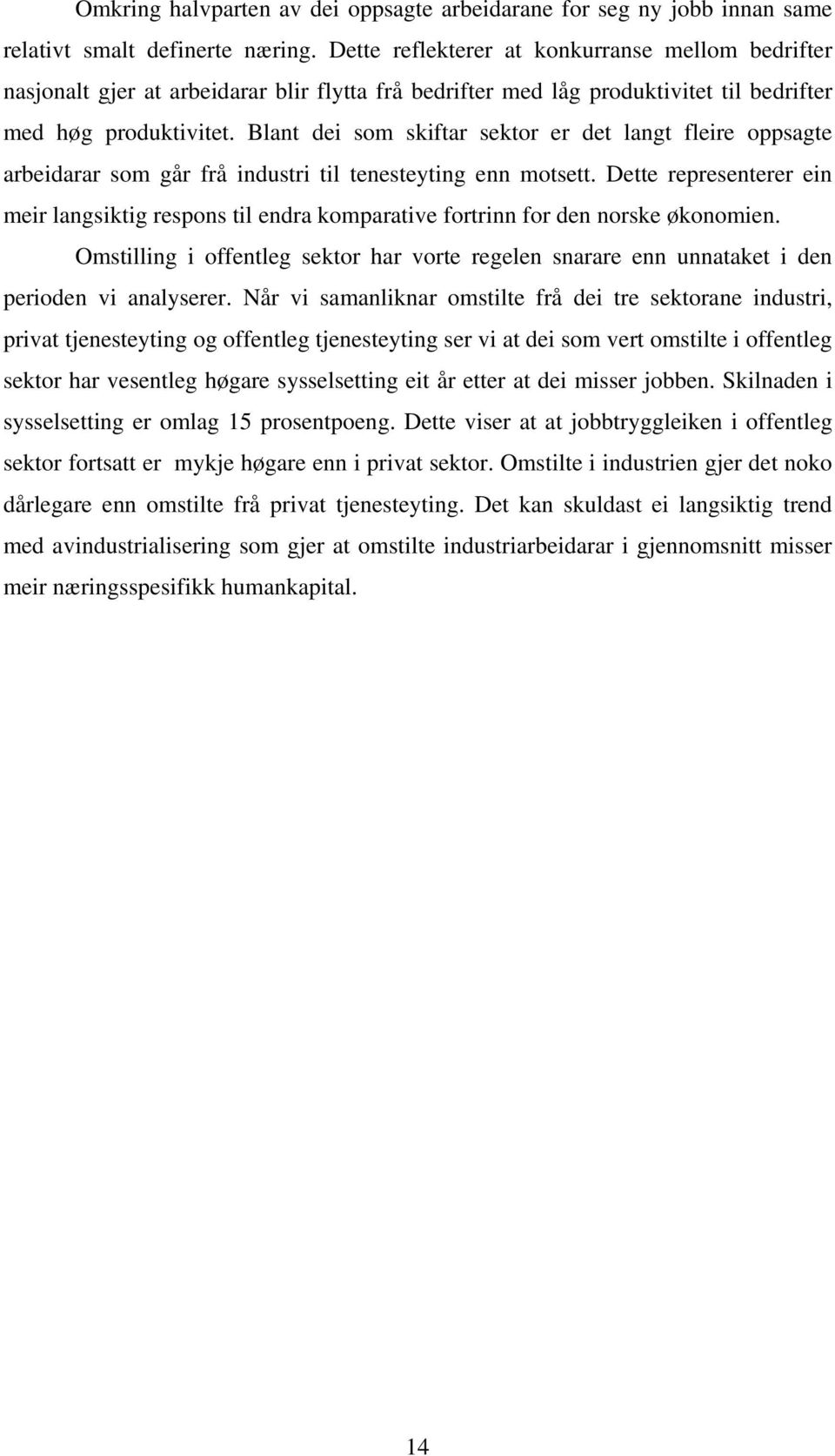 Blant dei som skiftar sektor er det langt fleire oppsagte arbeidarar som går frå industri til tenesteyting enn motsett.