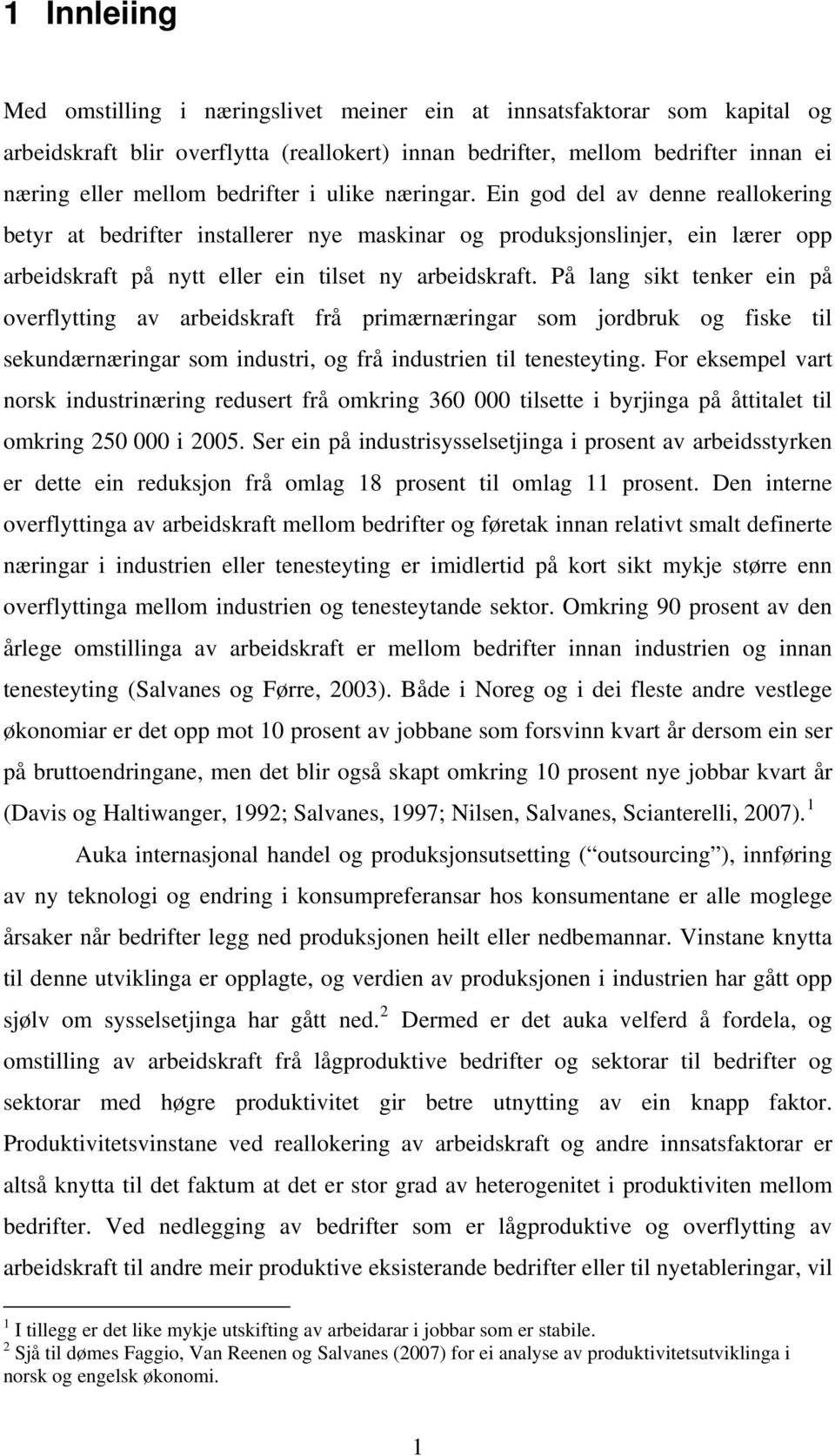 På lang sikt tenker ein på overflytting av arbeidskraft frå primærnæringar som jordbruk og fiske til sekundærnæringar som industri, og frå industrien til tenesteyting.