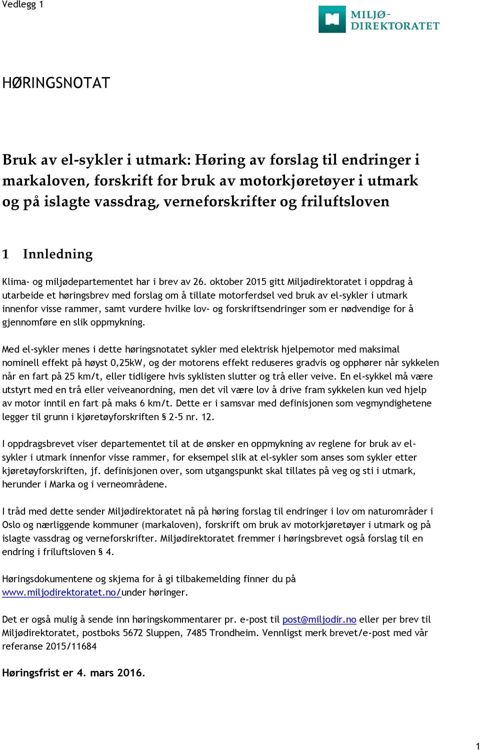 oktober 2015 gitt Miljødirektoratet i oppdrag å utarbeide et høringsbrev med forslag om å tillate motorferdsel ved bruk av el-sykler i utmark innenfor visse rammer, samt vurdere hvilke lov- og