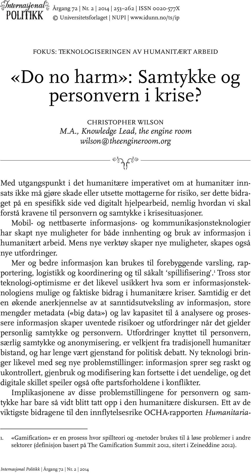 org Med utgangspunkt i det humanitære imperativet om at humanitær innsats ikke må gjøre skade eller utsette mottagerne for risiko, ser dette bidraget på en spesifikk side ved digitalt hjelpearbeid,