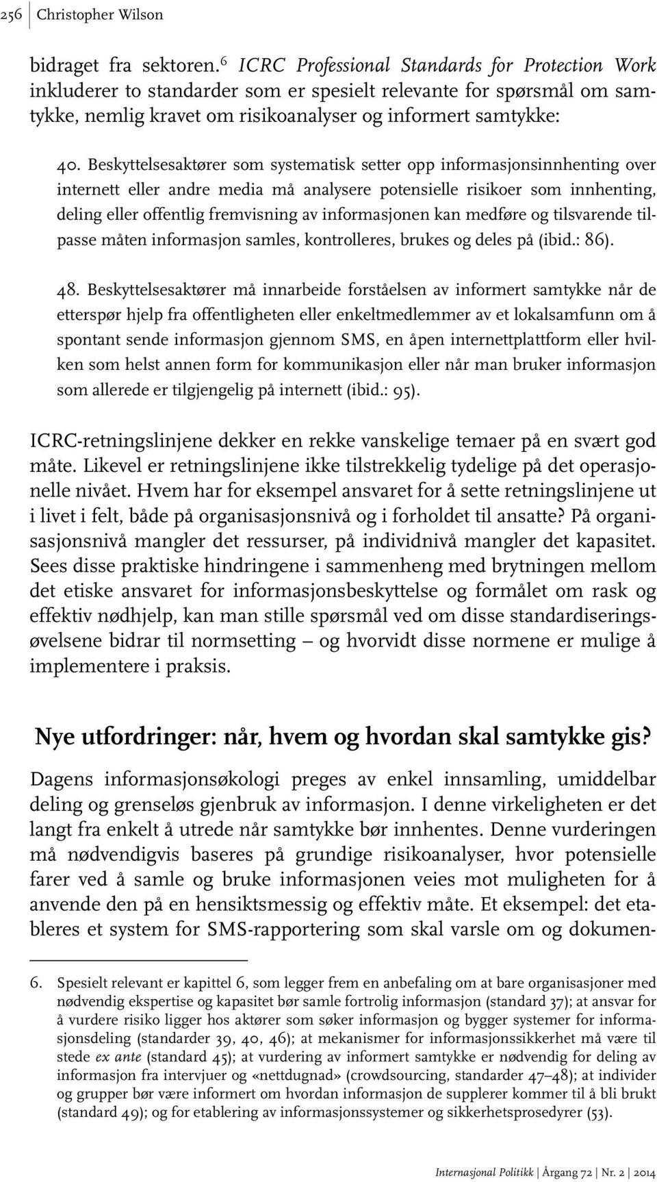 Beskyttelsesaktører som systematisk setter opp informasjonsinnhenting over internett eller andre media må analysere potensielle risikoer som innhenting, deling eller offentlig fremvisning av