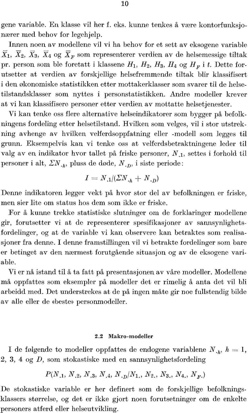 Dette forutsetter at verdien av forskjellige helsefremmende tiltak blir klassifisert i den økonomiske statistikken etter mottakerklasser som svarer til de helsetilstandsklasser som nyttes i