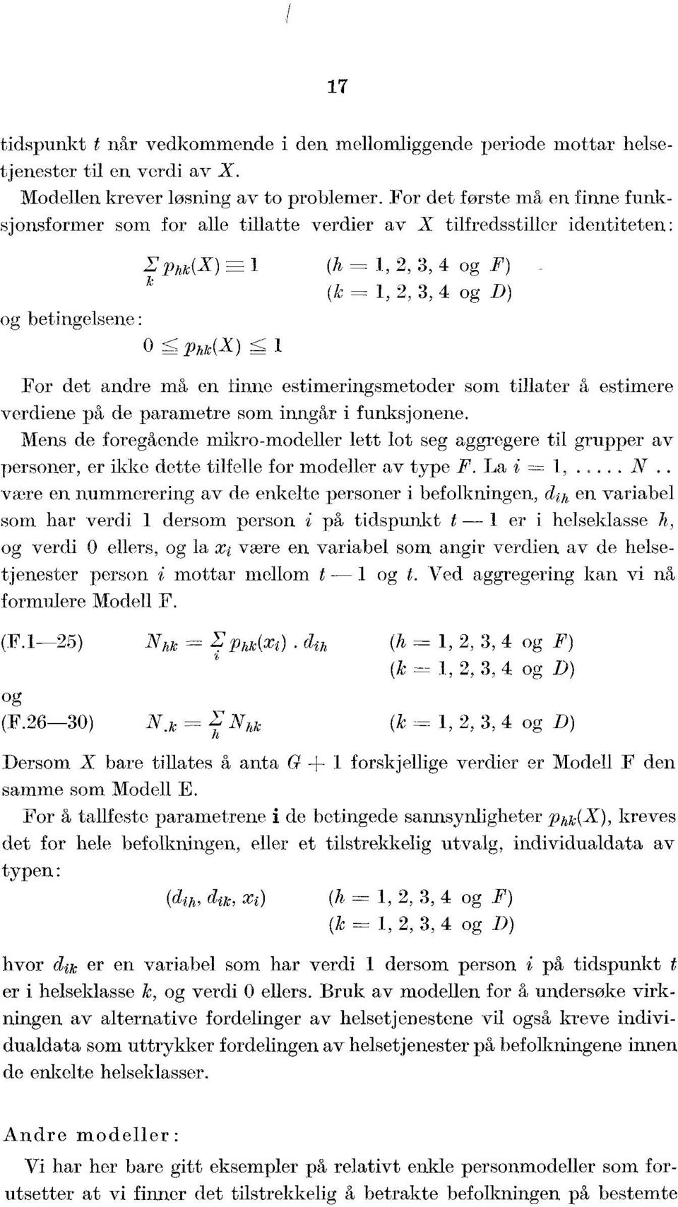 andre må en finne estimeringsmetoder som tillater å estimere verdiene på de parametre som inngår i funksjonene.