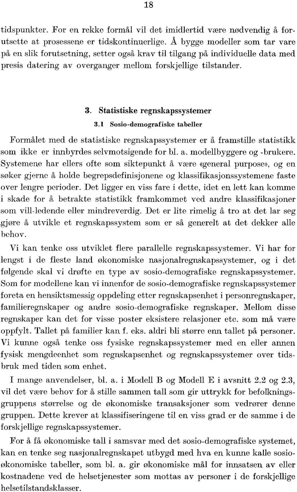 Statistiske regnskapssystemer 3.1 Sosio-demografiske tabeller Formålet med de statistiske regnskapssystemer er å framstille statistikk som ikke er innbyrdes selvmotsigende for bl. a.