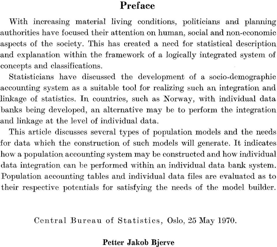 Statisticians have discussed the development of a socio-demographic accounting system as a suitable tool for realizing such an integration and linkage of statistics.