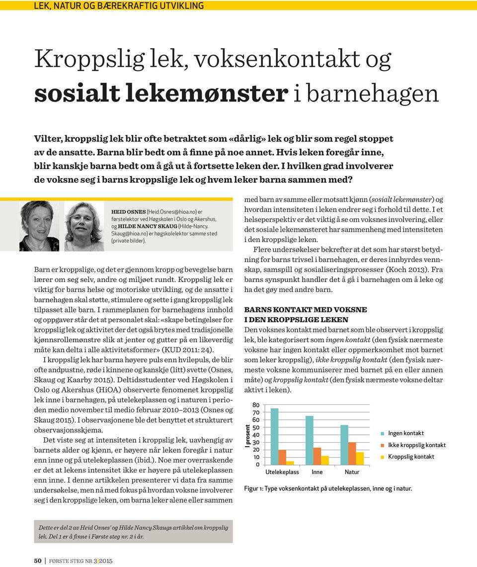 Osnes@hioa.no) er førstelektor ved Høgskolen i Oslo og Akershus, og HILDE NANCY SKAUG (Hilde-Nancy. Skaug@hioa.no) er høgskolelektor samme sted (private bilder).