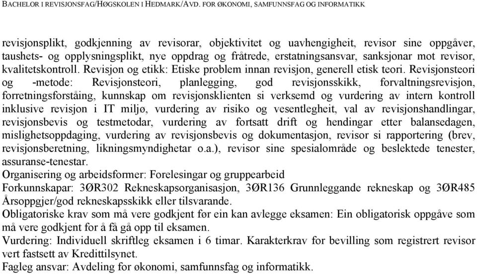 Revisjonsteori og -metode: Revisjonsteori, planlegging, god revisjonsskikk, forvaltningsrevisjon, forretningsforståing, kunnskap om revisjonsklienten si verksemd og vurdering av intern kontroll