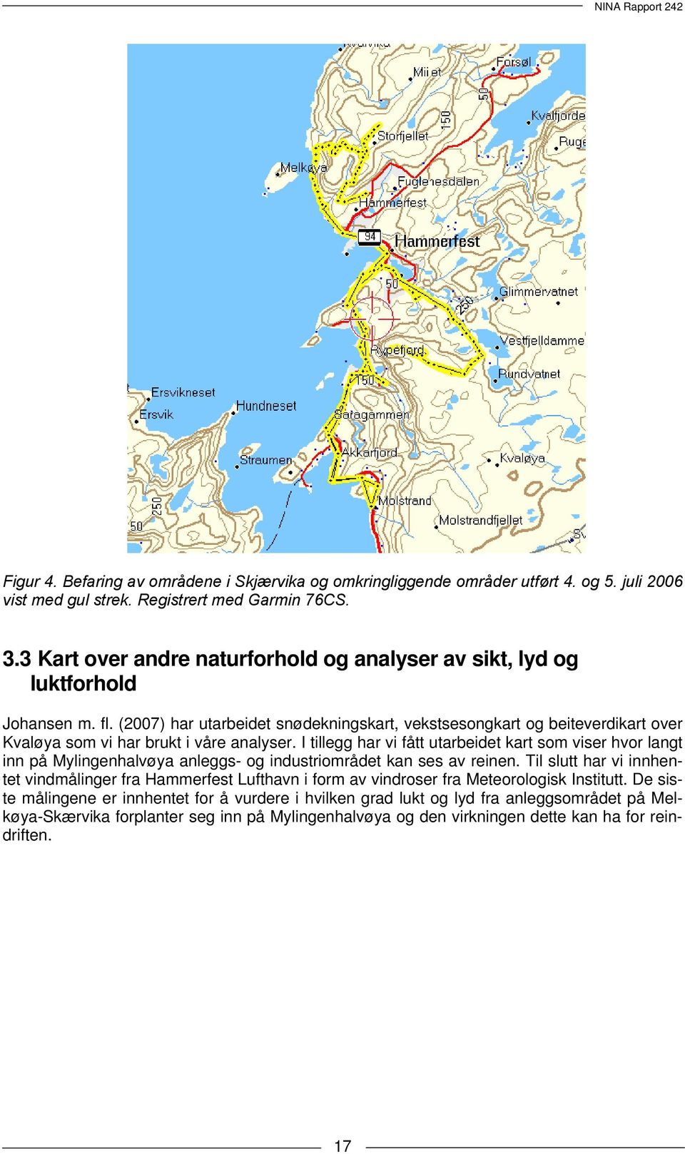 (2007) har utarbeidet snødekningskart, vekstsesongkart og beiteverdikart over Kvaløya som vi har brukt i våre analyser.