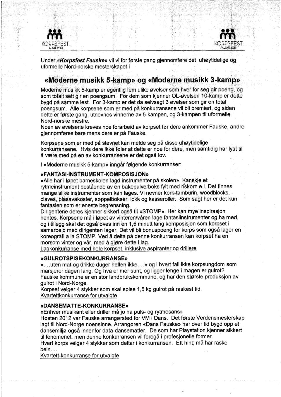 For dem som kjenner OL-øvelsen 10.,kamp er dette bygd påsamrne lest. For 3~kamper det da selvsagt 3 øvelsersoin gir en total poengsl,m.