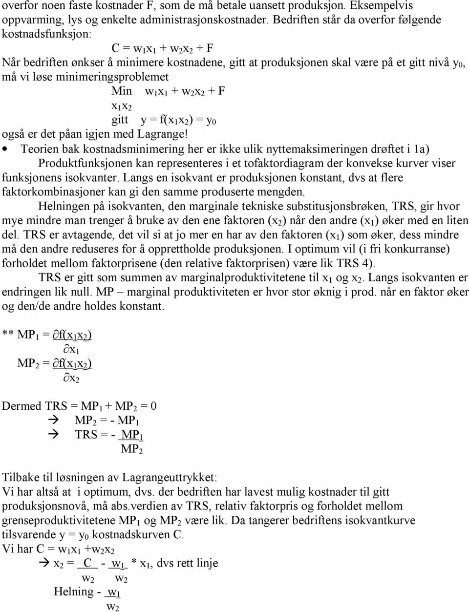 minimeringsproblemet Min w 1 x 1 + w 2 x 2 + F x 1 x 2 gitt y = f(x 1 x 2 ) = y 0 også er det påan igjen med Lagrange!