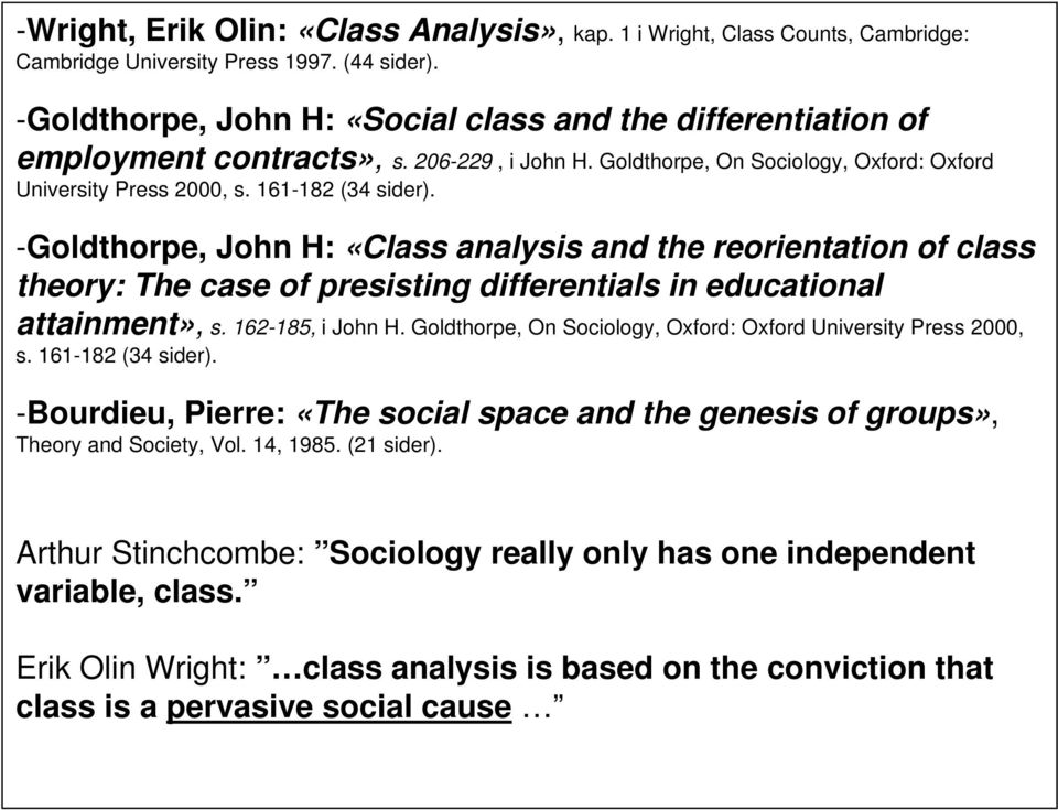 -Goldthorpe, John H: «Class analysis and the reorientation of class theory: The case of presisting differentials in educational attainment», s. 162-185, i John H.