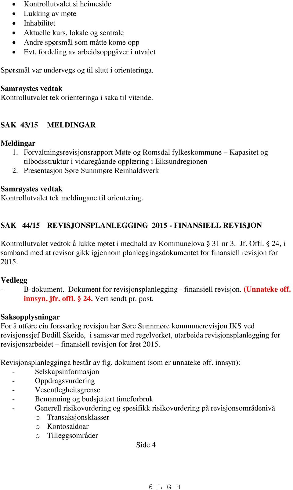 Forvaltningsrevisjonsrapport Møte og Romsdal fylkeskommune Kapasitet og tilbodsstruktur i vidaregåande opplæring i Eiksundregionen 2.