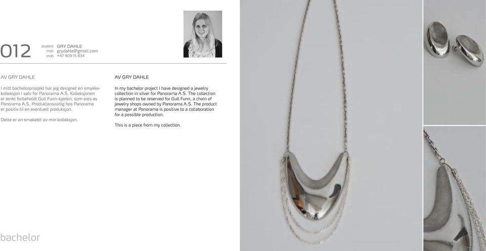 Dette er en smakebit av min kolleksjon. AV GRY DAHLE In my project I have designed a jewelry collection in silver for Panorama A.S.