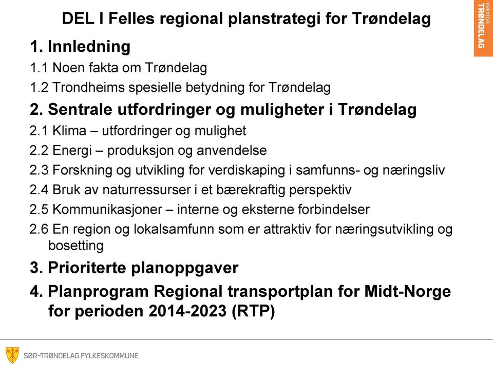 3 Forskning og utvikling for verdiskaping i samfunns- og næringsliv 2.4 Bruk av naturressurser i et bærekraftig perspektiv 2.