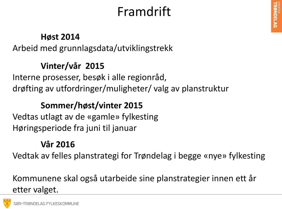 utlagt av de «gamle» fylkesting Høringsperiode fra juni til januar Vår 2016 Vedtak av felles planstrategi