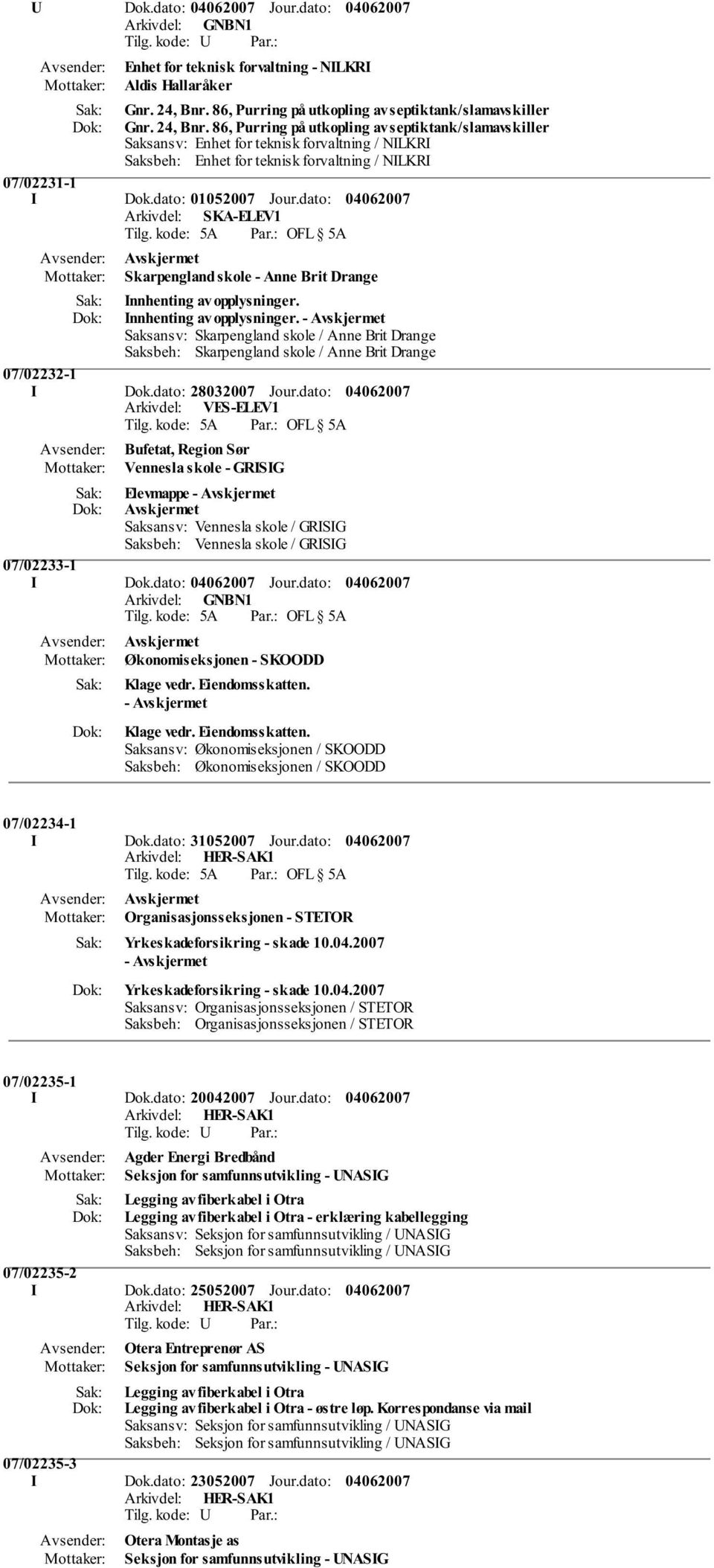 86, Purring på utkopling av septiktank/slamavskiller Saksansv: Enhet for teknisk forvaltning / NILKRI Saksbeh: Enhet for teknisk forvaltning / NILKRI 07/02231-1 I Dok.dato: 01052007 Jour.