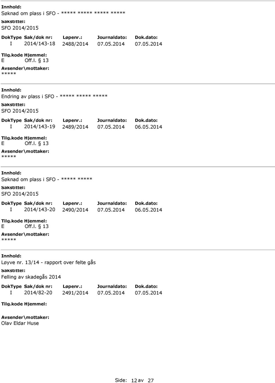 plass i SFO - SFO 2014/2015 2014/143-20 2490/2014 nnhold: Løyve nr.