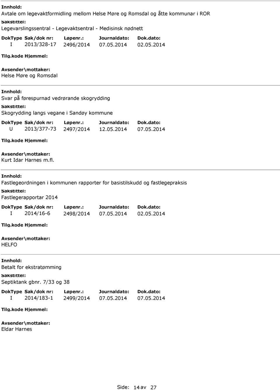 2014 Helse Møre og Romsdal nnhold: Svar på førespurnad vedrørande skogrydding 2013/377-73 2497/2014 Kurt dar Harnes m.fl.