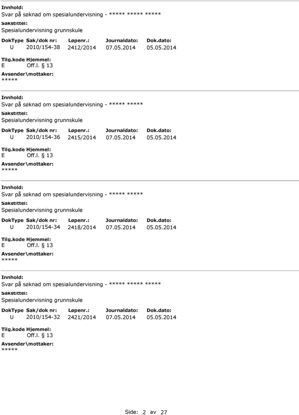 nnhold: Svar på søknad om spesialundervisning - Spesialundervisning grunnskule 2010/154-34 2418/2014