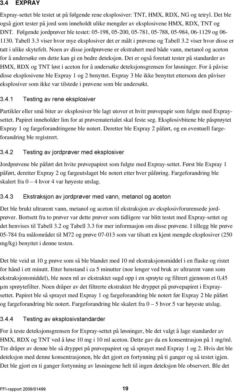 2 viser hvor disse er tatt i ulike skytefelt. Noen av disse jordprøvene er ekstrahert med både vann, metanol og aceton for å undersøke om dette kan gi en bedre deteksjon.